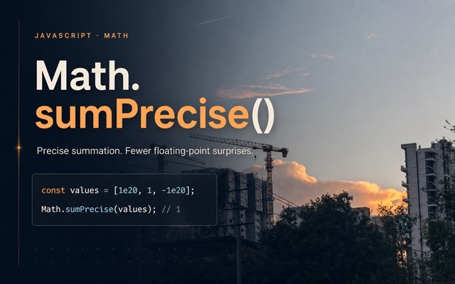 告别低精度累加:JavaScript Math.sumPrecise() 完全解析 - 来源:孙志锋的个人网站(个人博客)- deathghost.cn